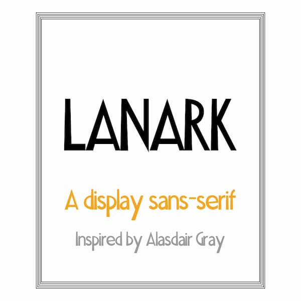 Illustration of the words: Lanark, a display sans-serif, inspired by Alasdair Gray